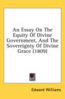 An Essay On The Equity Of Divine Government, And The Sovereignty Of Divine Grace (1809) - Book