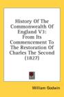 History Of The Commonwealth Of England V3: From Its Commencement To The Restoration Of Charles The Second (1827) - Book