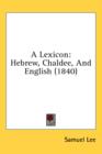 A Lexicon: Hebrew, Chaldee, And English (1840) - Book