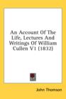 An Account Of The Life, Lectures And Writings Of William Cullen V1 (1832) - Book