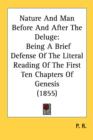 Nature And Man Before And After The Deluge : Being A Brief Defense Of The Literal Reading Of The First Ten Chapters Of Genesis (1855) - Book
