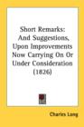 Short Remarks : And Suggestions, Upon Improvements Now Carrying On Or Under Consideration (1826) - Book