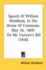 Speech Of William Windham, In The House Of Commons, May 26, 1809 : On Mr. Curwen's Bill (1810) - Book