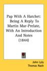 Pap With A Hatchet : Being A Reply To Martin Mar-Prelate, With An Introduction And Notes (1844) - Book