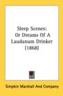 Sleep Scenes : Or Dreams Of A Laudanum Drinker (1868) - Book