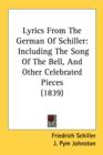 Lyrics From The German Of Schiller : Including The Song Of The Bell, And Other Celebrated Pieces (1839) - Book