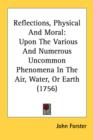 Reflections, Physical And Moral : Upon The Various And Numerous Uncommon Phenomena In The Air, Water, Or Earth (1756) - Book