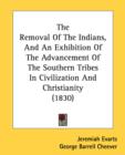 The Removal Of The Indians, And An Exhibition Of The Advancement Of The Southern Tribes In Civilization And Christianity (1830) - Book
