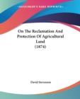 On The Reclamation And Protection Of Agricultural Land (1874) - Book