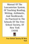 Manual Of The Lancasterian System, Of Teaching Reading, Writing, Arithmetic, And Needlework : As Practiced In The Schools Of The Free-School Society, Of New York (1820) - Book
