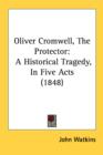 Oliver Cromwell, The Protector : A Historical Tragedy, In Five Acts (1848) - Book