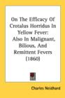 On The Efficacy Of Crotalus Horridus In Yellow Fever : Also In Malignant, Bilious, And Remittent Fevers (1860) - Book