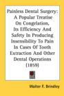 Painless Dental Surgery : A Popular Treatise On Congelation, Its Efficiency And Safety In Producing Insensibility To Pain In Cases Of Tooth Extraction And Other Dental Operations (1859) - Book