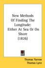 New Methods Of Finding The Longitude : Either At Sea Or On Shore (1826) - Book