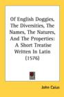Of English Doggies, The Diversities, The Names, The Natures, And The Properties : A Short Treatise Written In Latin (1576) - Book