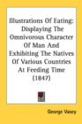 Illustrations Of Eating : Displaying The Omnivorous Character Of Man And Exhibiting The Natives Of Various Countries At Feeding Time (1847) - Book