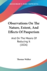 Observations On The Nature, Extent, And Effects Of Pauperism : And On The Means Of Reducing It (1826) - Book