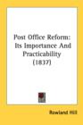 Post Office Reform : Its Importance And Practicability (1837) - Book