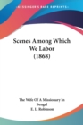 Scenes Among Which We Labor (1868) - Book