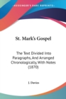 St. Mark's Gospel : The Text Divided Into Paragraphs, And Arranged Chronologically, With Notes (1870) - Book