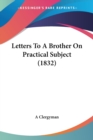 Letters To A Brother On Practical Subject (1832) - Book