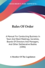 Rules Of Order : A Manual For Conducting Business In Town And Ward Meetings, Societies, Boards Of Directors And Managers, And Other Deliberative Bodies (1846) - Book