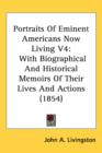 Portraits Of Eminent Americans Now Living V4 : With Biographical And Historical Memoirs Of Their Lives And Actions (1854) - Book