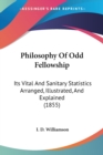 Philosophy Of Odd Fellowship : Its Vital And Sanitary Statistics Arranged, Illustrated, And Explained (1855) - Book