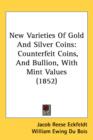 New Varieties Of Gold And Silver Coins : Counterfeit Coins, And Bullion, With Mint Values (1852) - Book