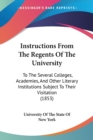 Instructions From The Regents Of The University : To The Several Colleges, Academies, And Other Literary Institutions Subject To Their Visitation (1853) - Book