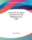 Lectures On The Theory And Practice Of The Ophthalmoscope (1868) - Book