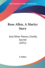 Rose Allen, A Martyr Story : And Other Poems, Chiefly Sacred (1851) - Book