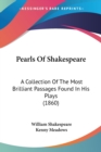 Pearls Of Shakespeare : A Collection Of The Most Brilliant Passages Found In His Plays (1860) - Book