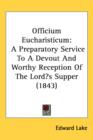 Officium Eucharisticum : A Preparatory Service To A Devout And Worthy Reception Of The Lord's Supper (1843) - Book
