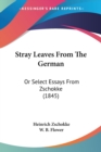 Stray Leaves From The German : Or Select Essays From Zschokke (1845) - Book