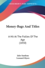 Money-Bags And Titles : A Hit At The Follies Of The Age (1850) - Book