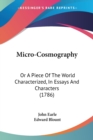 Micro-Cosmography : Or A Piece Of The World Characterized, In Essays And Characters (1786) - Book