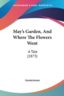 May's Garden, And Where The Flowers Went : A Tale (1873) - Book