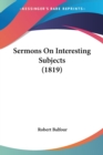 Sermons On Interesting Subjects (1819) - Book