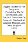 Tegg's Handbook For Emigrants : Containing Useful Information And Practical Directions On Domestic, Mechanical, Surgical, Medical, And Other Subjects (1839) - Book