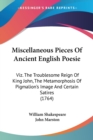 Miscellaneous Pieces Of Ancient English Poesie : Viz. The Troublesome Reign Of King John, The Metamorphosis Of Pigmalion's Image And Certain Satires (1764) - Book