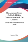 The American Forest Or Uncle Philip's Conversations With The Children : About The Trees Of America (1834) - Book
