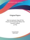 Original Papers : With An Authentic State Of The Proofs And Proceedings Before The Coroner's Inquest (1778) - Book
