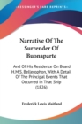 Narrative Of The Surrender Of Buonaparte : And Of His Residence On Board H.M.S. Bellerophon, With A Detail Of The Principal Events That Occurred In That Ship (1826) - Book