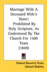 Marriage With A Deceased Wife's Sister : Prohibited By Holy Scripture, As Understood By The Church For 1500 Years (1849) - Book
