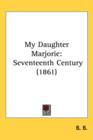 My Daughter Marjorie : Seventeenth Century (1861) - Book