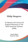 Philip Musgrave : Or Memoirs Of A Church Of England Missionary In The North American Colonies (1846) - Book