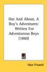 Out And About, A Boy's Adventures : Written For Adventurous Boys (1860) - Book