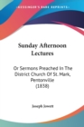 Sunday Afternoon Lectures : Or Sermons Preached In The District Church Of St. Mark, Pentonville (1838) - Book