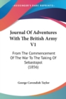 Journal Of Adventures With The British Army V1 : From The Commencement Of The War To The Taking Of Sebastopol (1856) - Book